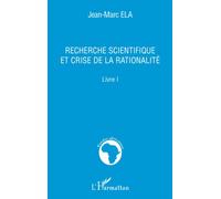 Recherche scientifique et crise de la rationalité Livre I - Jean-Marc Ela - L'harmattan - broché - Etude