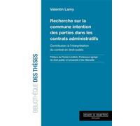 Recherche sur la commune intention des parties dans les contrats administratifs Contribution à l'interprétation du contrat en droit public - Valentin Lamy - Mare & Martin - broché - Etude