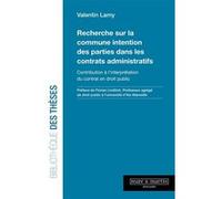 Recherche sur la commune intention des parties dans les contrats administratifs Valentin Lamy (Auteur)