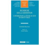 Recherche Sur La Subvention - Contribution À L'étude Du Don En Droit Public