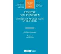 Recherche Sur La Subvention - Contribution À L'étude Du Don En Droit Public