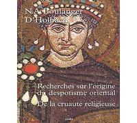 Recherche sur l'origine du Despotisme oriental: Suivi de De la cruauté religieuse