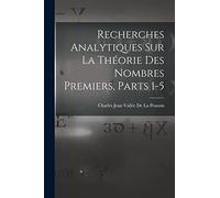 Recherches Analytiques Sur La Théorie Des Nombres Premiers, Parts 1-5