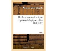 Recherches anatomiques et paléontologiques. Atlas, Tome 2 Pour servir à l'histoire des oiseaux fossiles de la France - Alphonse Milne-Edwards - Hachette Bnf - broché - Livre