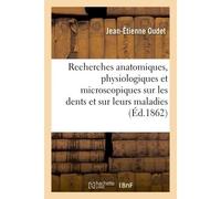 Recherches anatomiques, physiologiques et microscopiques sur les dents et sur leurs maladies - Jean-Étienne Oudet - Hachette Bnf - broché - Livre