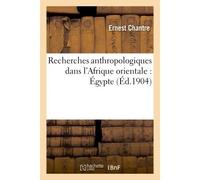 Recherches anthropologiques dans l'Afrique orientale : Égypte - Ernest Chantre - Hachette Bnf - broché - Livre