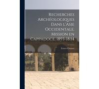 Recherches Archéologiques Dans L'asie Occidentale. Mission En Cappadoce, 1893-1894