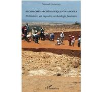 Recherches archéologiques en Angola Préhistoire, art rupestre, archéologie funéraire - Manuel Gutierrez - L'harmattan - broché - Etude