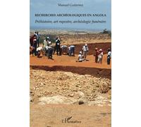 Recherches archéologiques en Angola Préhistoire, art rupestre, archéologie funéraire - Manuel Gutierrez - L'harmattan - broché - Etude