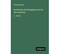 Recherches Archéologiques sue les Iles Ioniennes: I. - Corfou
