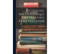 Recherches Bibliographiques Sue Des Livres Rares Et Curieux