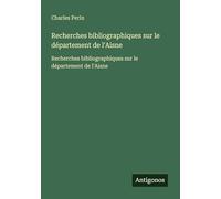 Recherches bibliographiques sur le département de l'Aisne: Recherches bibliographiques sur le département de l'Aisne
