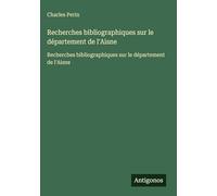 Recherches bibliographiques sur le département de l'Aisne: Recherches bibliographiques sur le département de l'Aisne