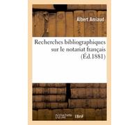 Recherches Bibliographiques Sur Le Notariat Français (Éd.1881)