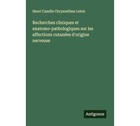 Recherches cliniques et anatomo-pathologiques sur les affections cutanées d'origine nerveuse