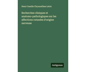 Recherches cliniques et anatomo-pathologiques sur les affections cutanées d'origine nerveuse
