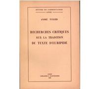 Recherches critiques sur la tradition du texte d'Euripide André Tuilier (Auteur)