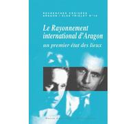 Recherches Croisées Aragon / Elsa Triolet N° 16 - Le Rayonnement International D'aragon - Un Premier État Des Lieux
