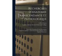 Recherches D'anatomie Transcendante Et Pathologique [Electronic Resource]: Theorie Des Formations Et Des Deformations Organiques, Appliquee A L'anatom