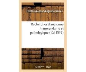 Recherches d'anatomie transcendante et pathologique Étienne Renaud Augustin Serres (Auteur)
