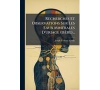 Recherches Et Observations Sur Les Eaux Minã(C)Rales D'uriage (Isère)...