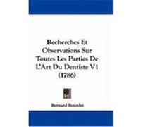 Recherches Et Observations Sur Toutes Les Parties de L'Art Du Dentiste V1 (1786) Bourdet, Bernard (Auteur)