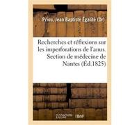 Recherches et réflexions sur les imperforations de l'anus. Section de médecine de Nantes Jean-Baptiste-Égalité Priou (Auteur)