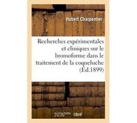 Recherches expérimentales et cliniques sur le bromoforme dans le traitement de la coqueluche Hubert Charpentier (Auteur)
