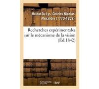 Recherches expérimentales sur le mécanisme de la vision Charles Nicolas Alexandre Haldat Du Lys (Auteur)