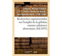 Recherches expérimentales sur l'emploi de la gélatine comme substance alimentaire - William Frédéric Edwards - Hachette Bnf - broché - Livre