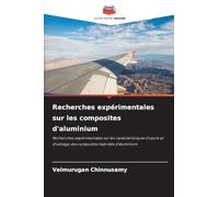 Recherches expérimentales sur les composites d'aluminium: Recherches expérimentales sur les caractéristiques d'usure et d'usinage des composites hybrides d'aluminium