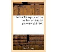Recherches expérimentales sur les déviations des projectiles Suite des expériences d'artillerie exécutées à Gavre - p. Royale Im - Hachette Bnf - broché - Livre