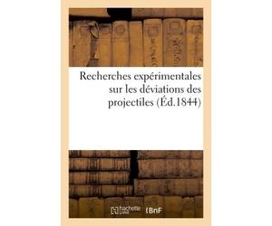 Recherches expérimentales sur les déviations des projectiles Suite des expériences d'artillerie exécutées à Gavre - p. Royale Im - Hachette Bnf - broché - Livre