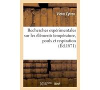 Recherches expérimentales sur les éléments température, pouls et respiration - Eyfren Victor - Hachette Bnf - broché - Livre