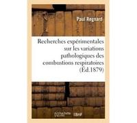 Recherches expérimentales sur les variations pathologiques des combustions respiratoires Regnard-P (Auteur)
