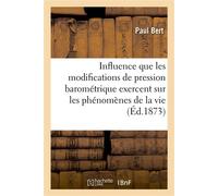 Recherches expérimentales sur l'influence que les modifications Dans la pression barométrique exercent sur les phénomènes de la vie - Paul Bert - Hachette Bnf - broché - Livre