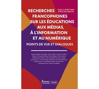 Recherches Francophones Sur Les Éducations Aux Médias, À L'information Et Au Numérique - Points De Vue Et Dialogues