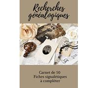 Recherches généalogiques: carnet de 50 fiches signalétiques à compléter
