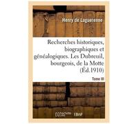 Recherches Historiques, Biographiques Et Généalogiques - Tome Iii