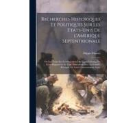 Recherches Historiques Et Politiques Sur Les Etats-Unis De L'amerique Septentrionale: Ou L'on Traite Des Establissemens Des Treize Colonies, De Leurs