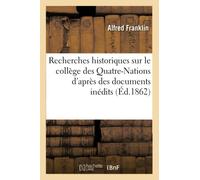 Recherches historiques sur le collège des Quatre-Nations d'après des documents