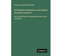 Recherches historiques sur les étalons de poids et mesures: De l'observatoire et les appareils qui servi a les construire