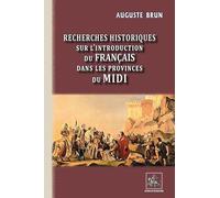 Recherches Historiques Sur L'introduction Du Français Dans Les Provinces Du Midi