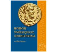 Recherches Numismatiques Sur L'empereur Pertinax - Corpus Du Monnayage Impérial Et Provincial