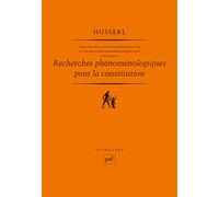 Idées Directrices Pour Une Phénoménologie Et Une Philosophie Phénoménologique Pures - Tome 2, Recherches Phénoménologiques Pour La Constitution