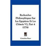 Recherches Philosophiques Sur Les Egyptiens Et Les Chinois V2, Part 4 (1774) Pauw, Cornelius (Auteur)