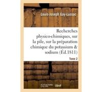 Recherches physico-chimiques, sur la pile, sur la préparation chimique et les propriétés Tome 2 - Louis Joseph Gay-Lussac - Hachette Bnf - broché - Livre