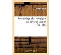 Recherches physiologiques sur la vie et la mort (Éd.1856) Xavier Bichat (Auteur)