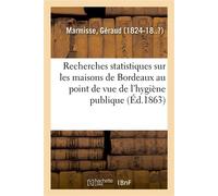 Recherches statistiques sur les maisons de Bordeaux au point de vue de l'hygiène publique - Géraud Marmisse - Hachette Bnf - broché - Livre