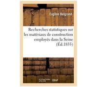 Recherches Statistiques Sur Les Matériaux De Construction Employés Dans La Seine